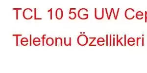 TCL 10 5G UW Cep Telefonu Özellikleri