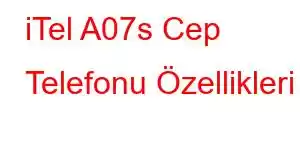 iTel A07s Cep Telefonu Özellikleri