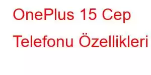 OnePlus 15 Cep Telefonu Özellikleri