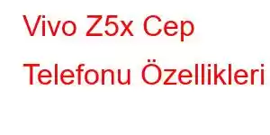 Vivo Z5x Cep Telefonu Özellikleri