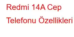 Redmi 14A Cep Telefonu Özellikleri