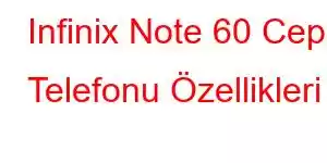 Infinix Note 60 Cep Telefonu Özellikleri