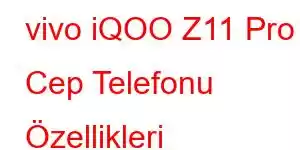 vivo iQOO Z11 Pro Cep Telefonu Özellikleri