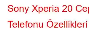 Sony Xperia 20 Cep Telefonu Özellikleri