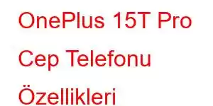 OnePlus 15T Pro Cep Telefonu Özellikleri