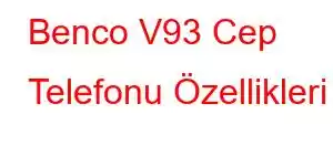 Benco V93 Cep Telefonu Özellikleri