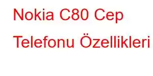 Nokia C80 Cep Telefonu Özellikleri