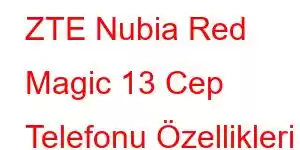 ZTE Nubia Red Magic 13 Cep Telefonu Özellikleri