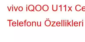 vivo iQOO U11x Cep Telefonu Özellikleri