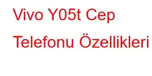 Vivo Y05t Cep Telefonu Özellikleri