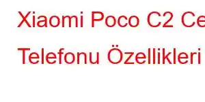 Xiaomi Poco C2 Cep Telefonu Özellikleri