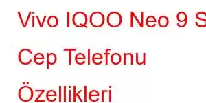 Vivo IQOO Neo 9 SE Cep Telefonu Özellikleri