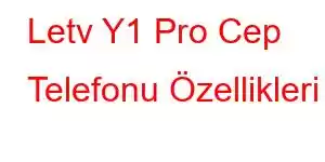 Letv Y1 Pro Cep Telefonu Özellikleri