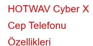 HOTWAV Cyber X Cep Telefonu Özellikleri