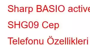 Sharp BASIO active SHG09 Cep Telefonu Özellikleri