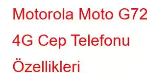 Motorola Moto G72 4G Cep Telefonu Özellikleri