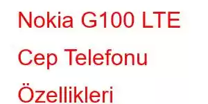 Nokia G100 LTE Cep Telefonu Özellikleri