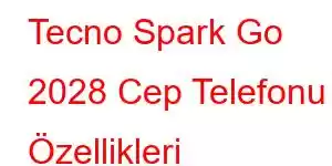 Tecno Spark Go 2028 Cep Telefonu Özellikleri