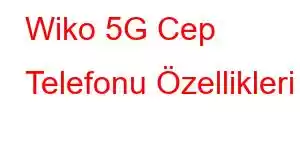 Wiko 5G Cep Telefonu Özellikleri