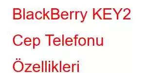 BlackBerry KEY2 Cep Telefonu Özellikleri