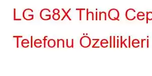 LG G8X ThinQ Cep Telefonu Özellikleri