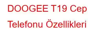 DOOGEE T19 Cep Telefonu Özellikleri