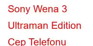 Sony Wena 3 Ultraman Edition Cep Telefonu Özellikleri