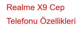 Realme X9 Cep Telefonu Özellikleri