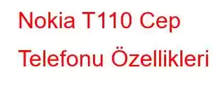 Nokia T110 Cep Telefonu Özellikleri