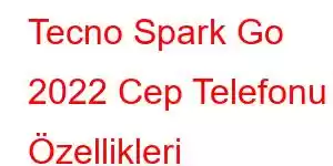 Tecno Spark Go 2022 Cep Telefonu Özellikleri