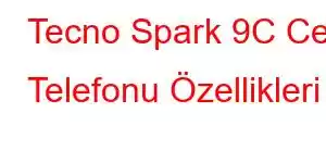 Tecno Spark 9C Cep Telefonu Özellikleri