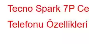 Tecno Spark 7P Cep Telefonu Özellikleri