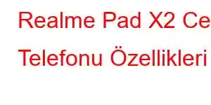 Realme Pad X2 Cep Telefonu Özellikleri