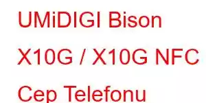 UMiDIGI Bison X10G / X10G NFC Cep Telefonu Özellikleri