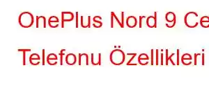 OnePlus Nord 9 Cep Telefonu Özellikleri