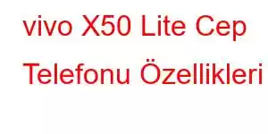 vivo X50 Lite Cep Telefonu Özellikleri