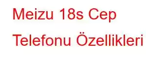 Meizu 18s Cep Telefonu Özellikleri