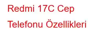 Redmi 17C Cep Telefonu Özellikleri