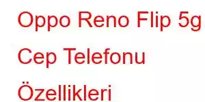 Oppo Reno Flip 5g Cep Telefonu Özellikleri