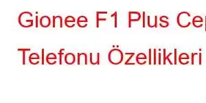 Gionee F1 Plus Cep Telefonu Özellikleri