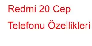 Redmi 20 Cep Telefonu Özellikleri