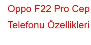 Oppo F22 Pro Cep Telefonu Özellikleri