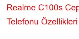 Realme C100s Cep Telefonu Özellikleri