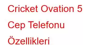 Cricket Ovation 5 Cep Telefonu Özellikleri