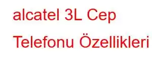 alcatel 3L Cep Telefonu Özellikleri