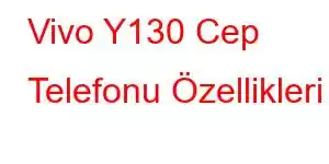 Vivo Y130 Cep Telefonu Özellikleri