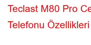 Teclast M80 Pro Cep Telefonu Özellikleri