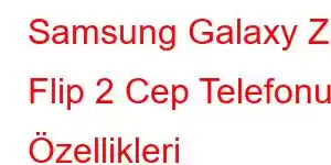 Samsung Galaxy Z Flip 2 Cep Telefonu Özellikleri