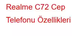 Realme C72 Cep Telefonu Özellikleri