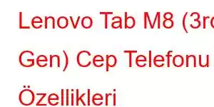 Lenovo Tab M8 (3rd Gen) Cep Telefonu Özellikleri